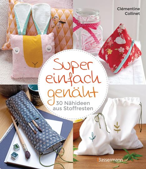 Clémentine Collinet: Super einfach genäht. 30 Nähideen aus Stoffresten, Buch