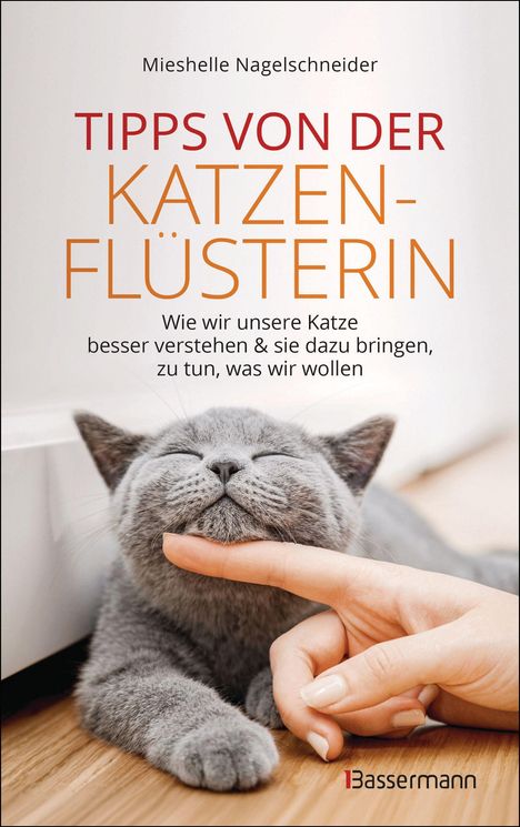 Mieshelle Nagelschneider: Tipps von der Katzenflüsterin - Wie wir unsere Katze besser verstehen und sie dazu bringen zu tun, was wir wollen, Buch