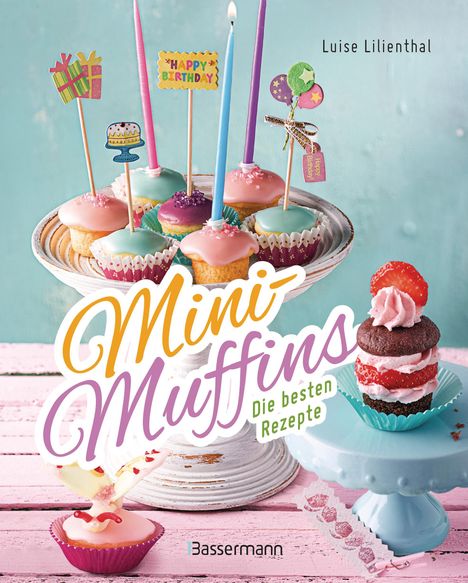 Luise Lilienthal: Mini-Muffins - Die besten Rezepte. Schnelle Backrezepte für süße und herzhafte kleine Kuchen, Buch