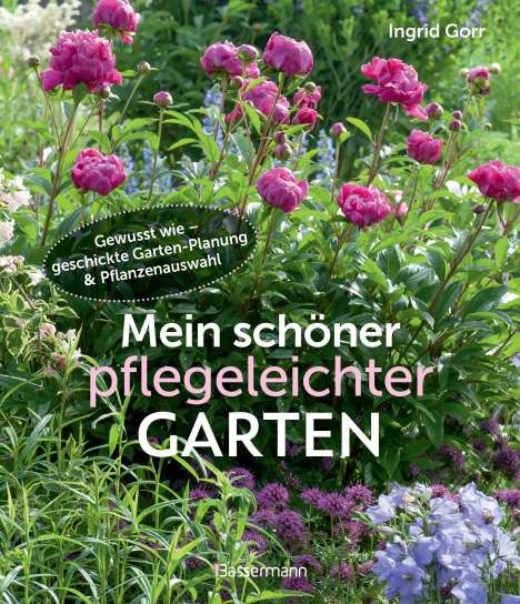 Ingrid Gorr: Mein schöner pflegeleichter Garten. Gewusst wie - geschickte Garten-Planung und Pflanzenauswahl, Buch