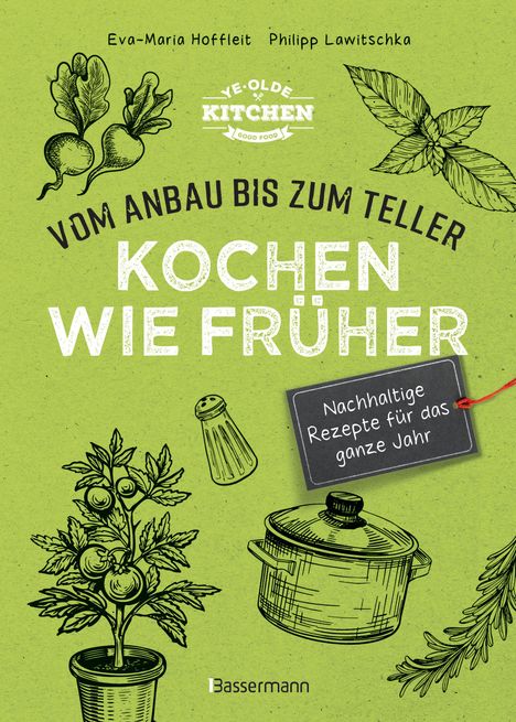 Eva-Maria Hoffleit: Kochen wie früher - Vom Anbau bis zum Teller - Vegetarische, nachhaltige &amp; saisonale Rezepte für das ganze Jahr, Buch