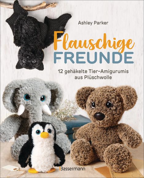 Ashley Parker: Flauschige Freunde. 12 gehäkelte Tier-Amigurumis aus Plüschwolle, Buch