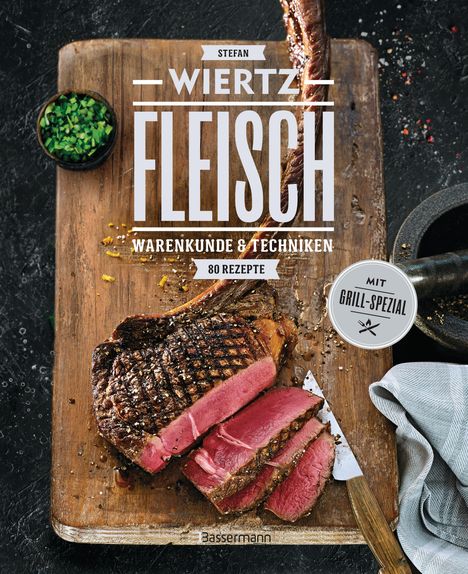 Stefan Wiertz: Fleisch. 80 Rezepte. Warenkunde &amp; Techniken. Mit Grill-Spezial, Buch