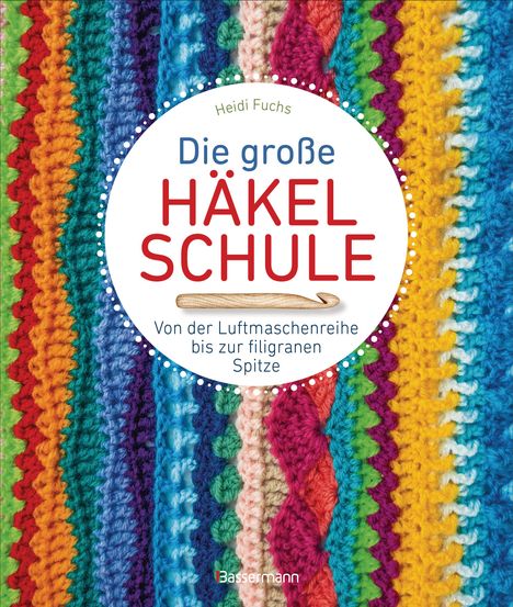 Heidi Fuchs: Die große Häkelschule - Von der Luftmaschenreihe bis zur filigranen Spitze, Buch