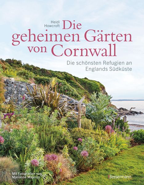 Heidi Howcroft: Die geheimen Gärten von Cornwall - Die schönsten Refugien an Englands Südküste, Buch