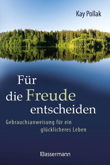 Kay Pollak: Für die Freude entscheiden - Gebrauchsanweisung für ein glücklicheres Leben, Buch