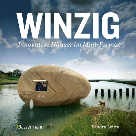 **WINZIG**  
Innovative Häuser im Mini-Format.  
Ein rundes, holzverkleidetes Haus schwimmt auf einem Fluss.