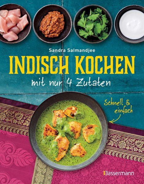 „Sandra Salmandjee - Indisch kochen mit nur 4 Zutaten“; Teller mit Curry; Schalen mit Zutaten; Schrift: „Schnell & einfach“.