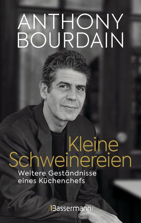 "ANTHONY BOURDAIN", "Kleine Schweinereien", "Weitere Geständnisse eines Küchenchefs". Schwarz-Weiß-Foto eines Mannes.
