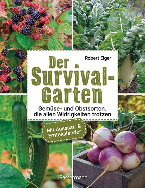 Robert Elger: Der Survival-Garten - Gemüse- und Obstsorten, die allen Widrigkeiten trotzen, Buch