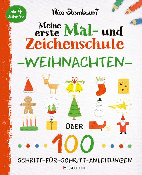 Ab 4 Jahren: Meine erste Mal- und Zeichenschule Weihnachten. Über 100 Schritt-für-Schritt-Anleitungen. Weihnachtsillustrationen.
