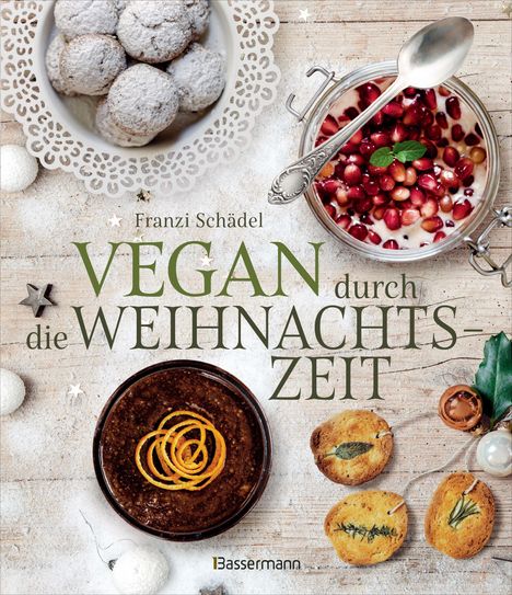 "Vegan durch die Weihnachtszeit" von Franzi Schädel. Teller und Gläser mit weihnachtlichen, veganen Speisen.