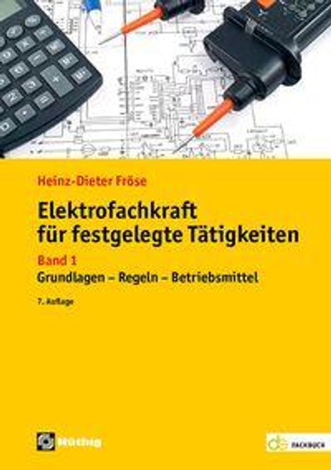"Heinz-Dieter Fröse, Elektrofachkraft für festgelegte Tätigkeiten, Band 1, Grundlagen – Regeln – Betriebsmittel, 7. Auflage." Oben: Taschenrechner, Multimeter, Schaltplan. Gelber Hintergrund.