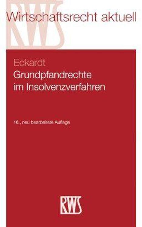 "Wirtschaftsrecht aktuell. Eckardt: Grundpfandrechte im Insolvenzverfahren. 16., neu bearbeitete Auflage. Logo unten."