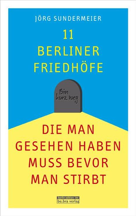 Jörg Sundermeier: 11 Berliner Friedhöfe, die man gesehen haben muss, bevor man stirbt, Buch