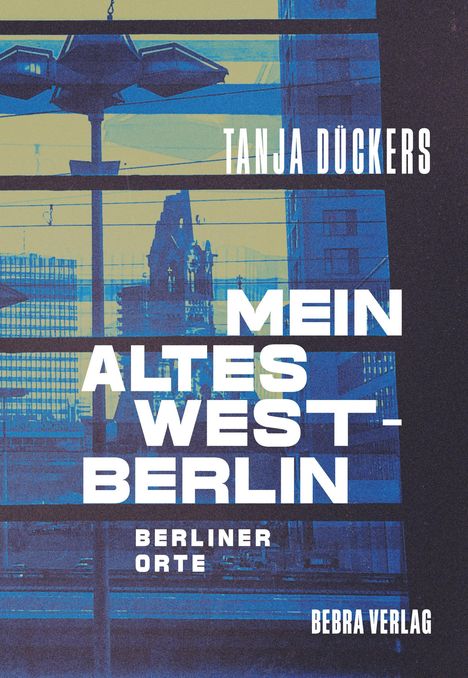 Tanja Dückers: Mein altes West-Berlin, Buch