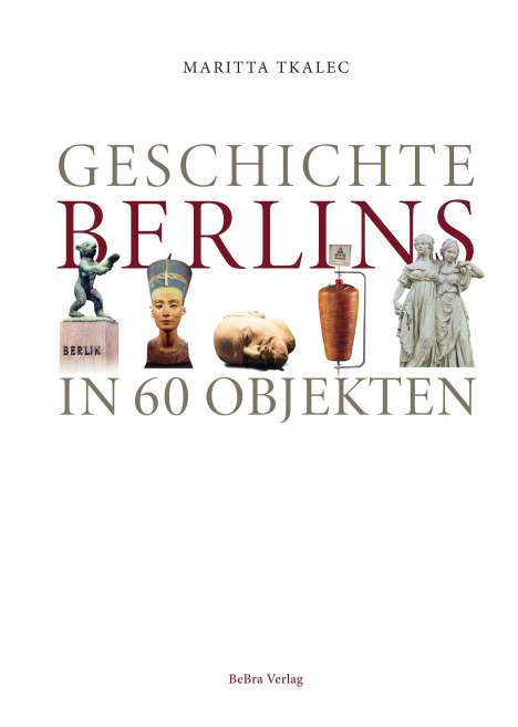 Maritta Tkalec: Geschichte Berlins in 60 Objekten, Buch