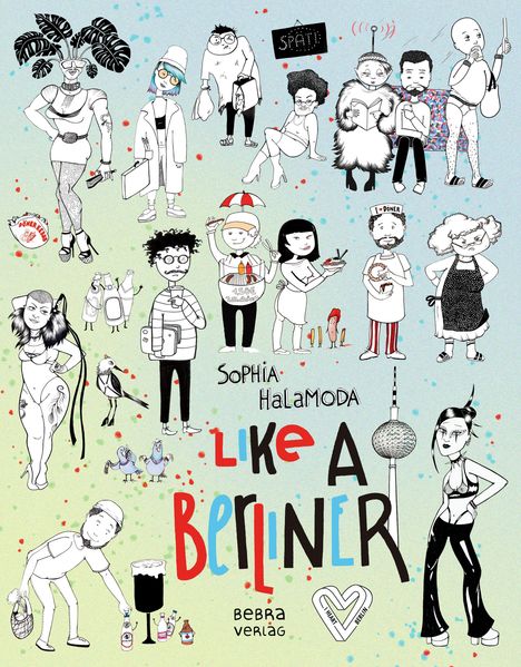 "SPÄTI", "Sophia Halamoda", "LIKE A BERLINER", "bebra verlag". Illustration von Figuren und Berliner Symbolen.