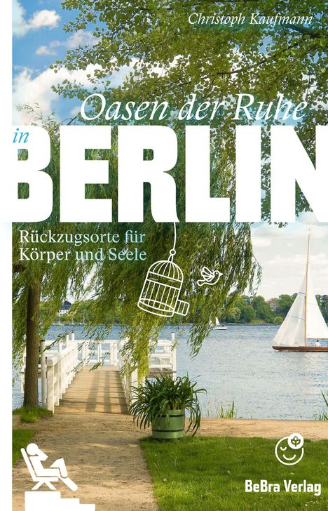 Text: "Oasen der Ruhe in BERLIN: Rückzugsorte für Körper und Seele. Christoph Kaufmann. BeBra Verlag." Weg zum Steg, Segelboot.