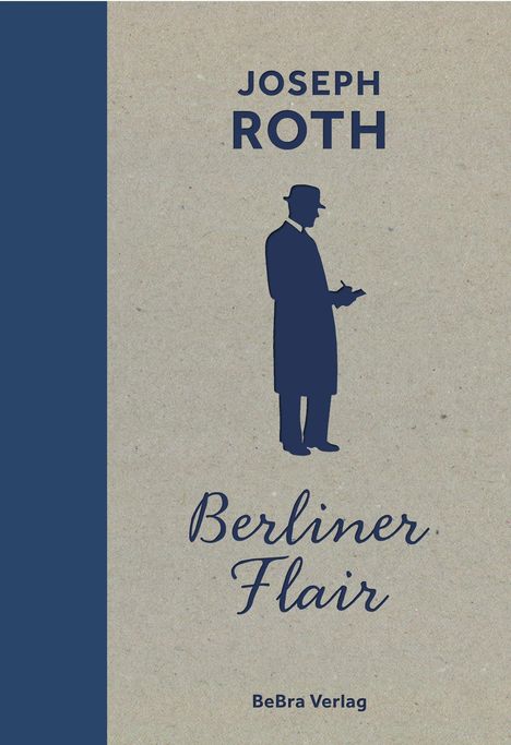 Text: "JOSEPH ROTH, Berliner Flair, BeBra Verlag." Eine Silhouette eines Mannes mit Hut und Mantel hält ein Notizbuch.