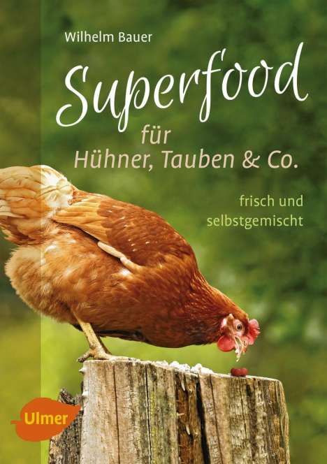 Wilhelm Bauer: Bauer, W: Superfood für Hühner, Tauben und Co., Buch