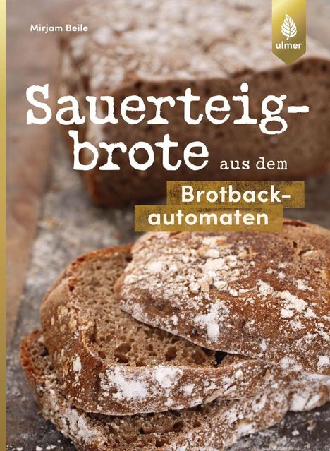 Mirjam Beile: Sauerteigbrote aus dem Brotbackautomaten, Buch