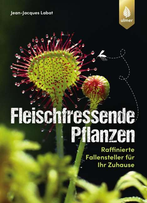 Jean-Jacques Labat: Labat, J: Fleischfressende Pflanzen, Buch