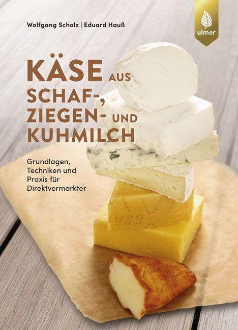 Wolfgang Scholz: Käse aus Schaf-, Ziegen- und Kuhmilch, Buch
