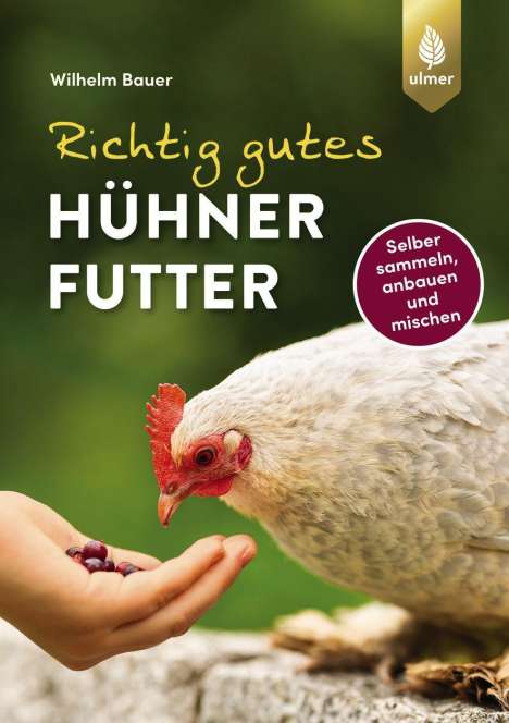 Wilhelm Bauer: Richtig gutes Hühnerfutter, Buch