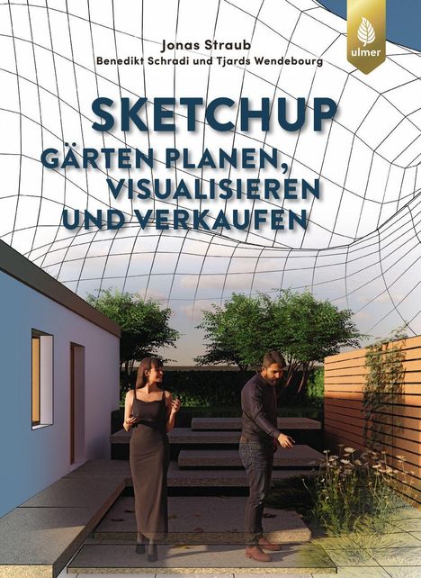 "SKETCHUP GÄRTEN PLANEN, VISUALISIEREN UND VERKAUFEN". Drei Personen in einem modernen Garten unter einer Netzstruktur.