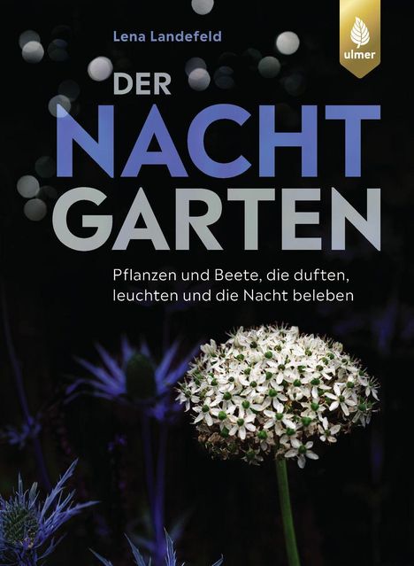 „Der Nachtgarten: Pflanzen und Beete, die duften, leuchten und die Nacht beleben“. Logo oben rechts. Blumen nachts.