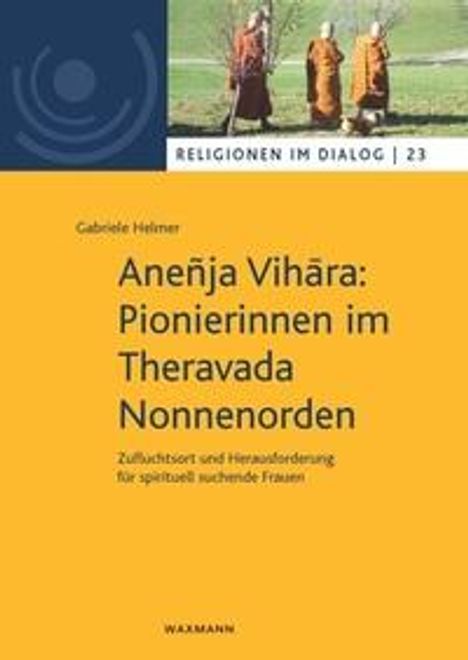 Gabriele Helmer: Aneñja Vih¿ra: Pionierinnen im Theravada Nonnenorden, Buch