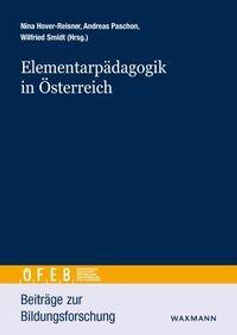 "Elementarpädagogik in Österreich" von Nina Hover-Reisner, Andreas Paschon, Wilfried Smidt. Beiträge zur Bildungsforschung.