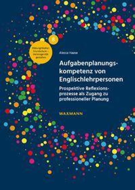 Buchtitel: "Aufgabenplanungskompetenz von Englischlehrpersonen". Farbenfrohe Punkte und ein großes gelbes Siegel auf blauem Hintergrund.