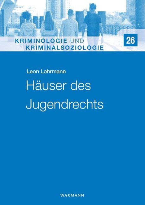 "Kriminologie und Kriminalsoziologie 26", "Leon Lohrmann", "Häuser des Jugendrechts", "WAXMANN". Vier Personen von hinten.