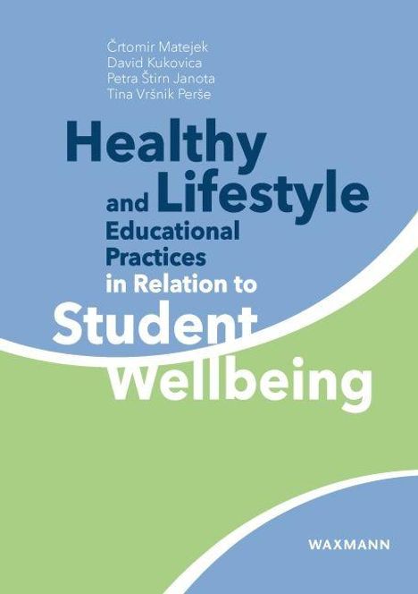 Titel: "Healthy and Lifestyle Educational Practices in Relation to Student Wellbeing". Autoren: Črtomir Matejek, David Kukovica, Petra Stirin Janota, Tina Vršnik Perše. Logo: "WAXMANN". Hintergrund in Blau und Grün.