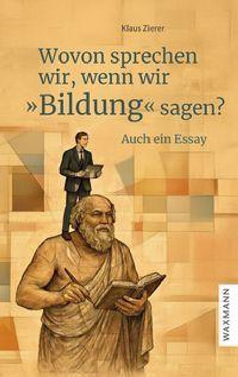 Text: "Wovon sprechen wir, wenn wir 'Bildung' sagen? Auch ein Essay. Klaus Zierer." Illustration: Philosophenfigur und moderner Mann.