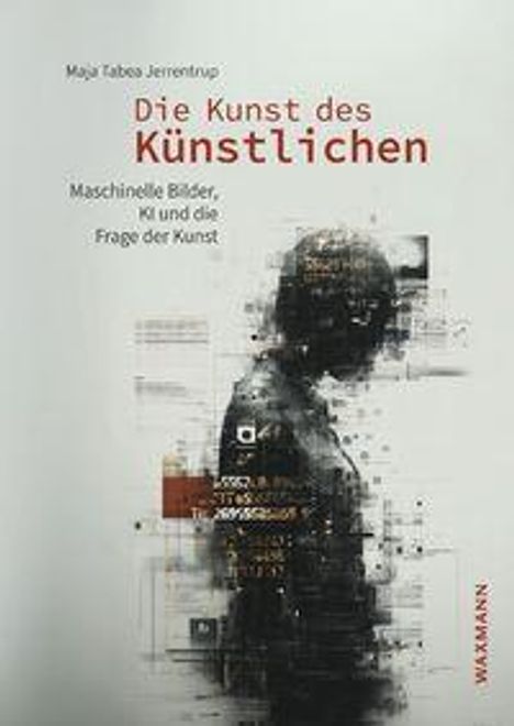 "Die Kunst des Künstlichen: Maschinelle Bilder, KI und die Frage der Kunst" von Maja Tabea Jerrentrup. Digitale Silhouette.