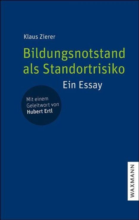 Titel: "Bildungsnotstand als Standortrisiko". Autor: Klaus Zierer. Essay mit Geleitwort von Hubert Ertl. WAXMANN Verlag.