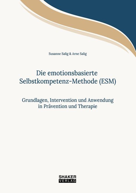 "Die emotionsbasierte Selbstkompetenz-Methode (ESM). Grundlagen, Intervention und Anwendung in Prävention und Therapie."