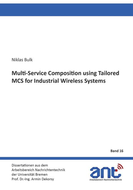 Titel: "Multi-Service Composition using Tailored MCS for Industrial Wireless Systems", Autor: Niklas Bulk. Dissertation.