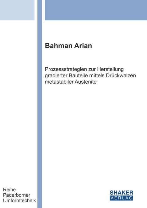 Bahman Arian. Prozessstrategien zur Herstellung gradierter Bauteile. Reihe Paderborner Umformtechnik. Shaker Verlag Logo.
