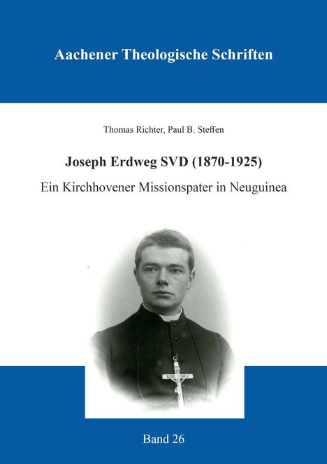 "Aachener Theologische Schriften. Joseph Erdweg SVD (1870-1925). Foto eines Priesters in schwarz-weiß. Band 26."
