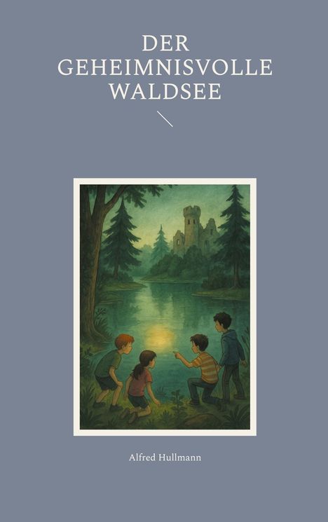 Alfred Hullmann: Der geheimnisvolle Waldsee, Buch