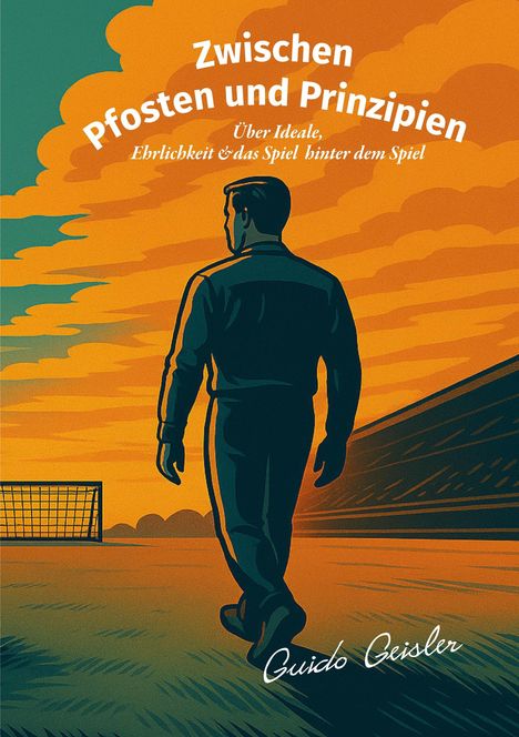 Guido Geisler: Zwischen Pfosten und Prinzipien, Buch