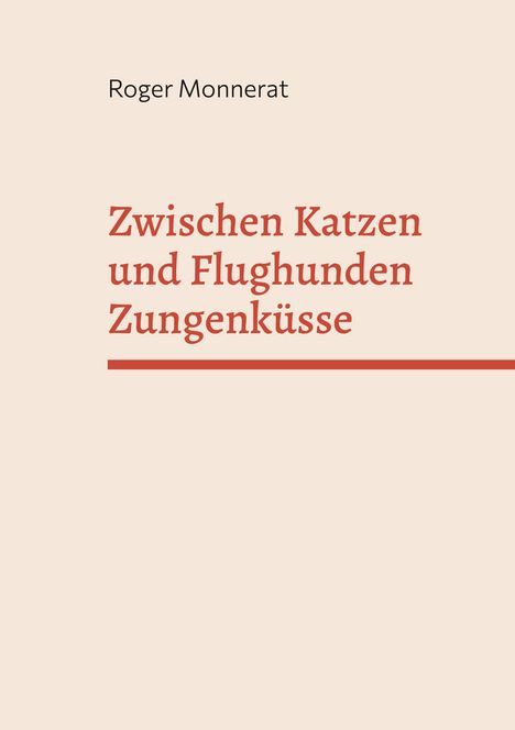 Roger Monnerat: Zwischen Katzen und Flughunden Zungenküsse, Buch
