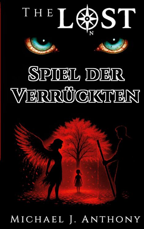 Text: "The Lost", "Spiel der Verrückten", "Michael J. Anthony". 

Illustration: Zwei Augen über einer roten Silhouette, Engel und Baum.