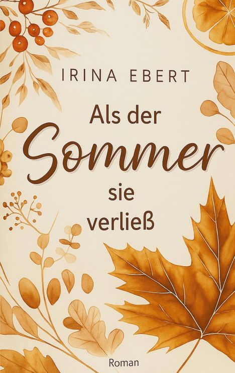 Irina Ebert: Als der Sommer sie verließ, Buch