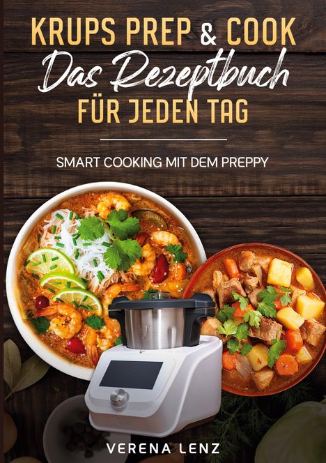 "KRUPS PREP & COOK Das Rezeptbuch für jeden Tag. SMART COOKING MIT DEM PREPPY. Unten zwei Teller mit Gerichten und einem Küchengerät."