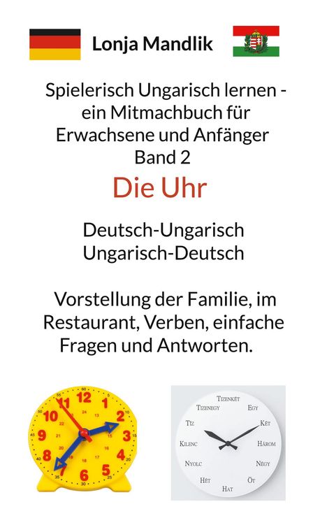 "Die Uhr: Deutsch-Ungarisch. Vorstellen, Restaurant, Verben, Fragen. Gelbe Uhr mit roten/blauen Zeigern, weiße Uhr mit ungarischen Zahlen."